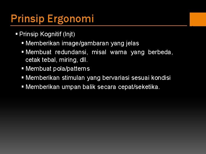 Prinsip Ergonomi § Prinsip Kognitif (lnjt) § Memberikan image/gambaran yang jelas § Membuat redundansi,