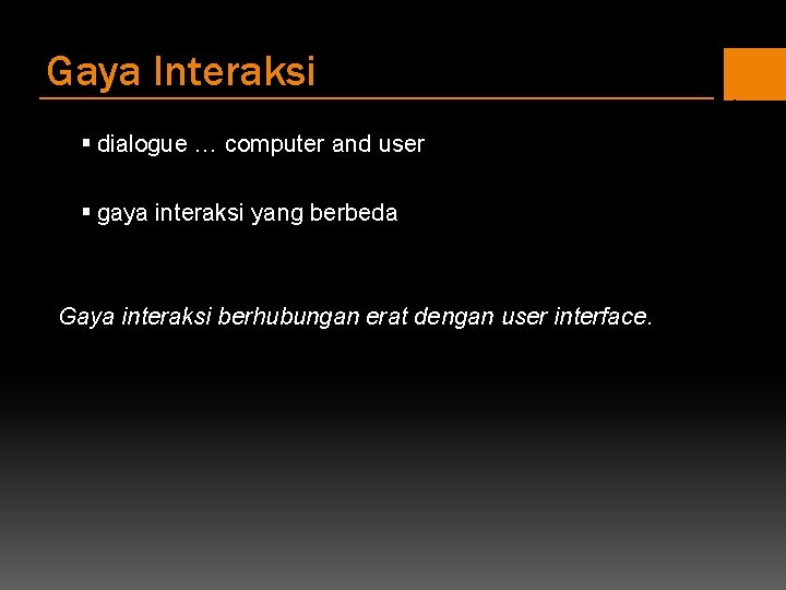 Gaya Interaksi § dialogue … computer and user § gaya interaksi yang berbeda Gaya Gaya Interaksi § dialogue … computer and user § gaya interaksi yang berbeda Gaya