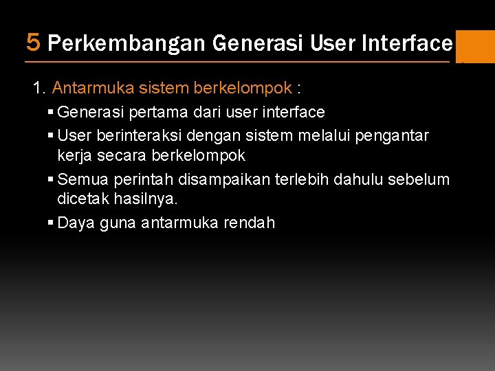 5 Perkembangan Generasi User Interface 1. Antarmuka sistem berkelompok : § Generasi pertama dari