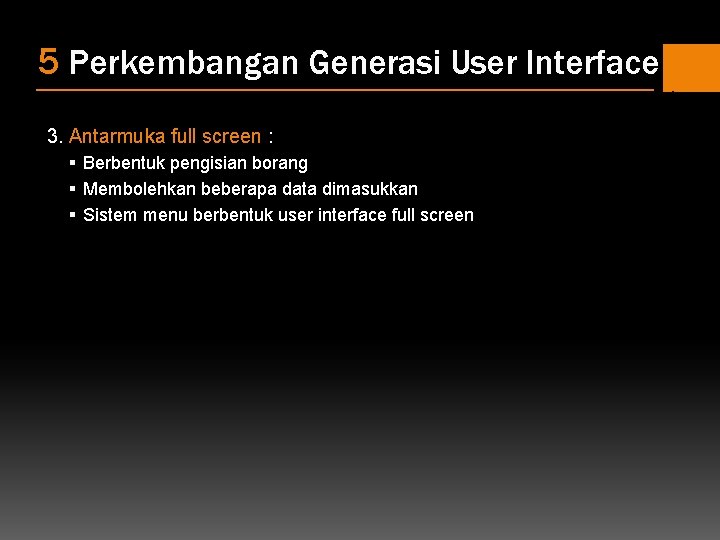 5 Perkembangan Generasi User Interface 3. Antarmuka full screen : § Berbentuk pengisian borang