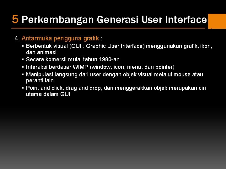 5 Perkembangan Generasi User Interface 4. Antarmuka pengguna grafik : § Berbentuk visual (GUI