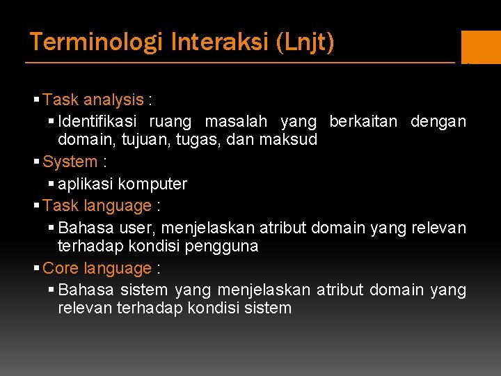 Terminologi Interaksi (Lnjt) § Task analysis : § Identifikasi ruang masalah yang berkaitan dengan