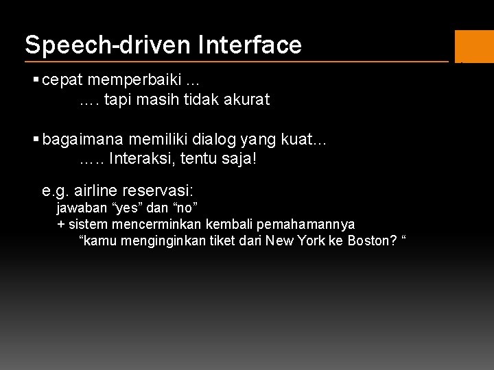 Speech-driven Interface § cepat memperbaiki … …. tapi masih tidak akurat § bagaimana memiliki