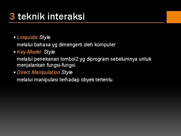 3 teknik interaksi § Linquistic Style melalui bahasa yg dimengerti oleh komputer § Key-Model 3 teknik interaksi § Linquistic Style melalui bahasa yg dimengerti oleh komputer § Key-Model