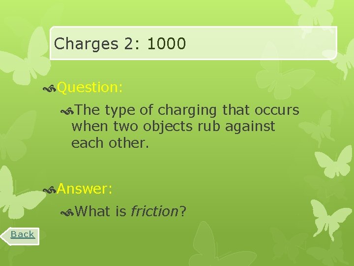 Charges 2: 1000 Question: The type of charging that occurs when two objects rub