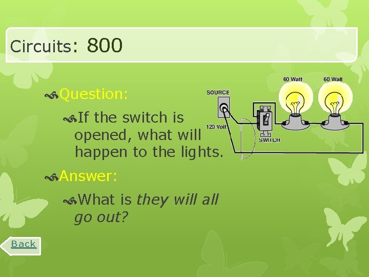 Circuits: 800 Question: If the switch is opened, what will happen to the lights.