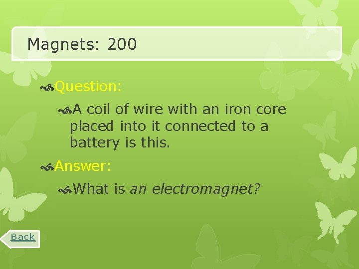 Magnets: 200 Question: A coil of wire with an iron core placed into it