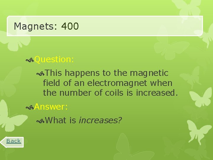 Magnets: 400 Question: This happens to the magnetic field of an electromagnet when the