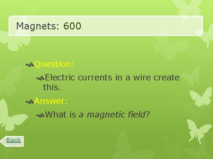 Magnets: 600 Question: Electric currents in a wire create this. Answer: What is a