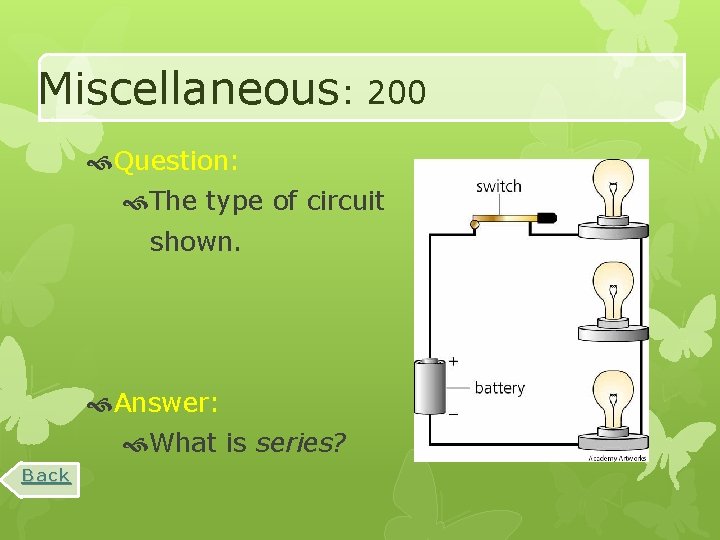 Miscellaneous: 200 Question: The type of circuit shown. Answer: What is series? Back 