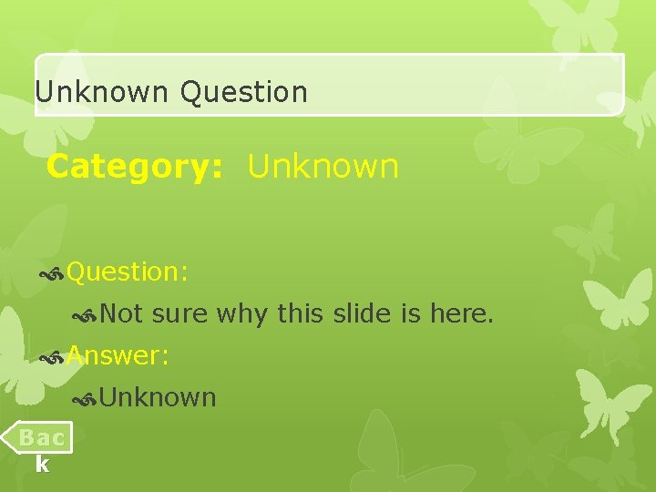 Unknown Question Category: Unknown Question: Not sure why this slide is here. Answer: Unknown