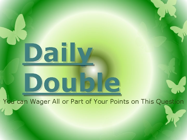 Daily Double You can Wager All or Part of Your Points on This Question