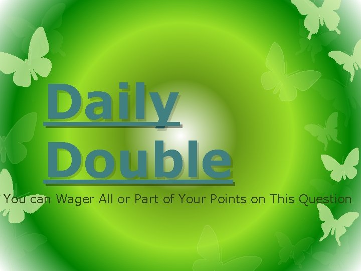 Daily Double You can Wager All or Part of Your Points on This Question