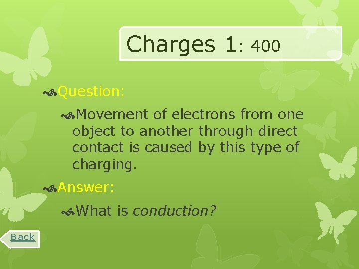 Charges 1: 400 Question: Movement of electrons from one object to another through direct