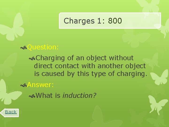 Charges 1: 800 Question: Charging of an object without direct contact with another object