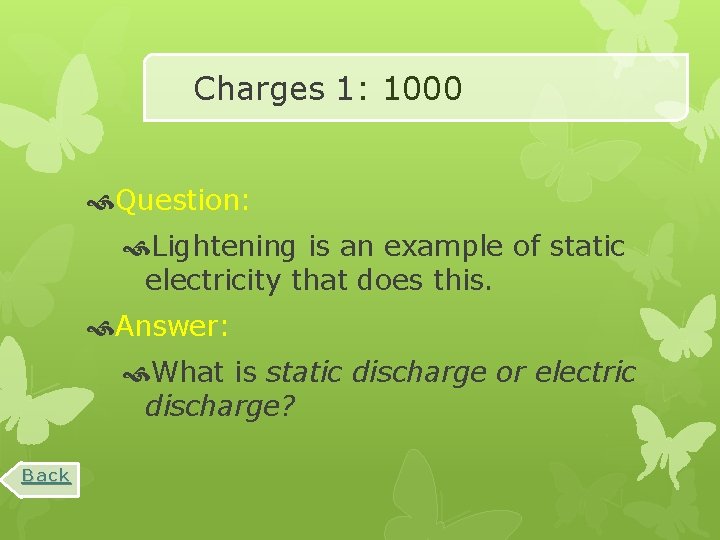 Charges 1: 1000 Question: Lightening is an example of static electricity that does this.