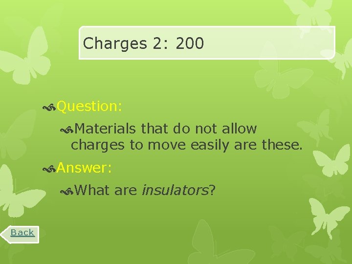 Charges 2: 200 Question: Materials that do not allow charges to move easily are