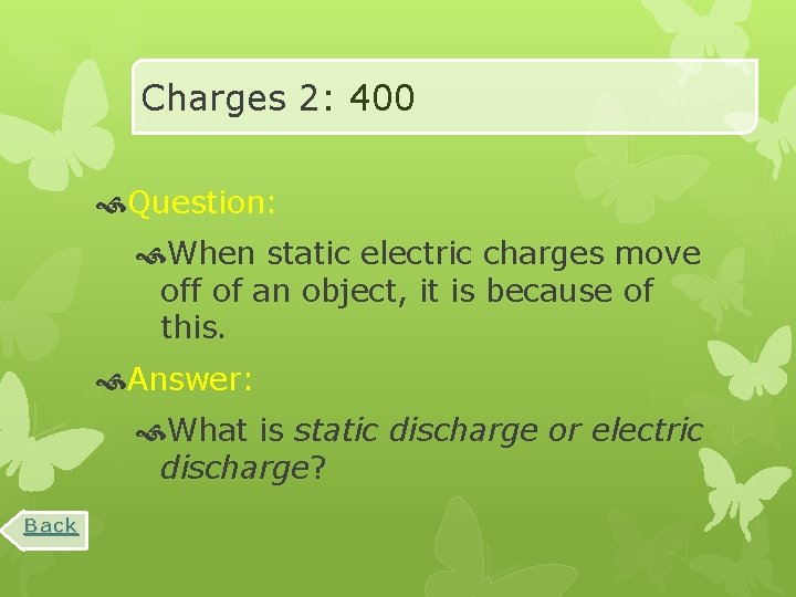 Charges 2: 400 Question: When static electric charges move off of an object, it