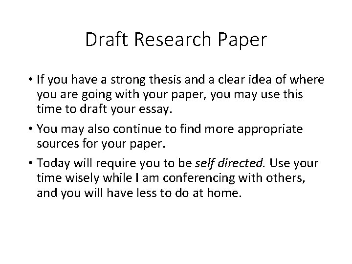 Draft Research Paper • If you have a strong thesis and a clear idea