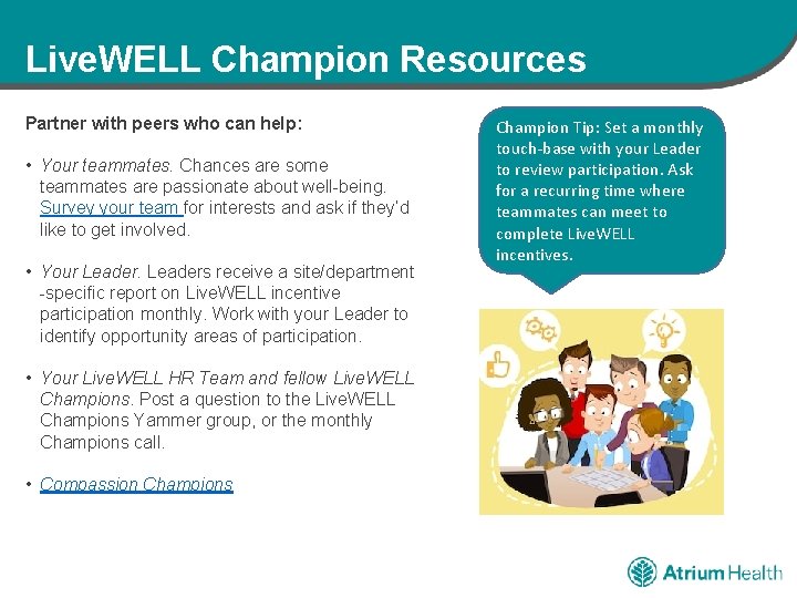 Live. WELL Champion Resources Partner with peers who can help: • Your teammates. Chances