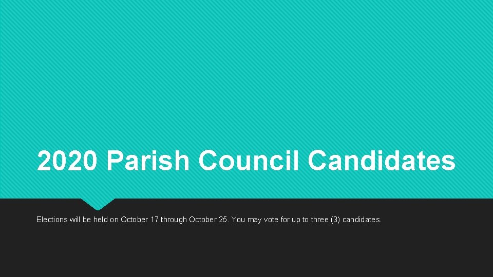 2020 Parish Council Candidates Elections will be held on October 17 through October 25.