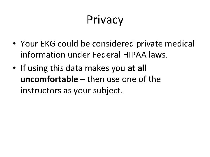 Privacy • Your EKG could be considered private medical information under Federal HIPAA laws.
