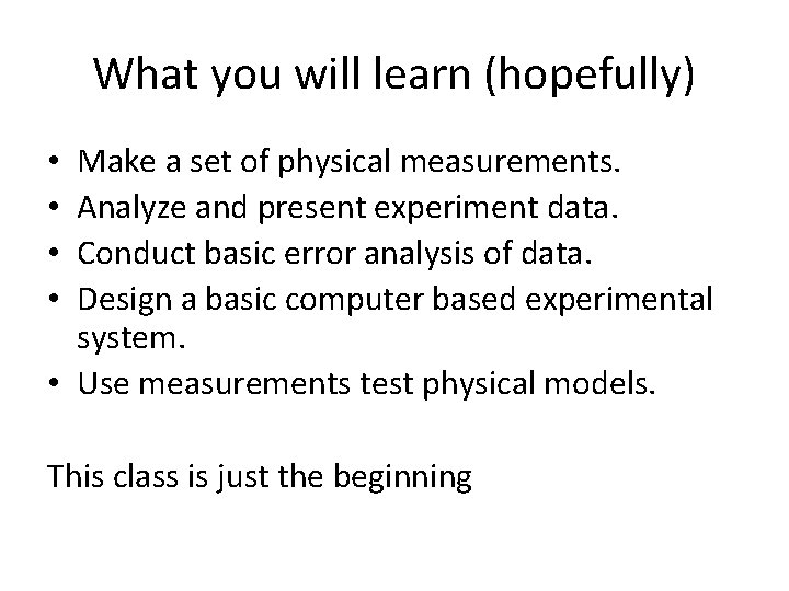 What you will learn (hopefully) Make a set of physical measurements. Analyze and present