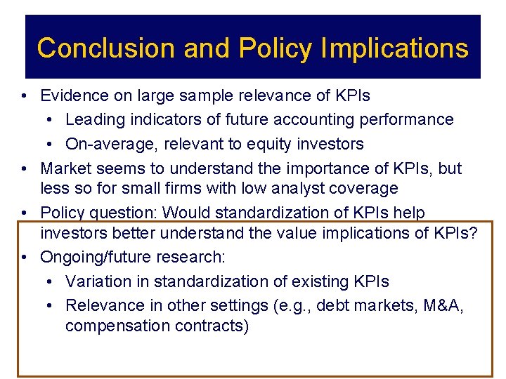 Conclusion and Policy Implications • Evidence on large sample relevance of KPIs • Leading