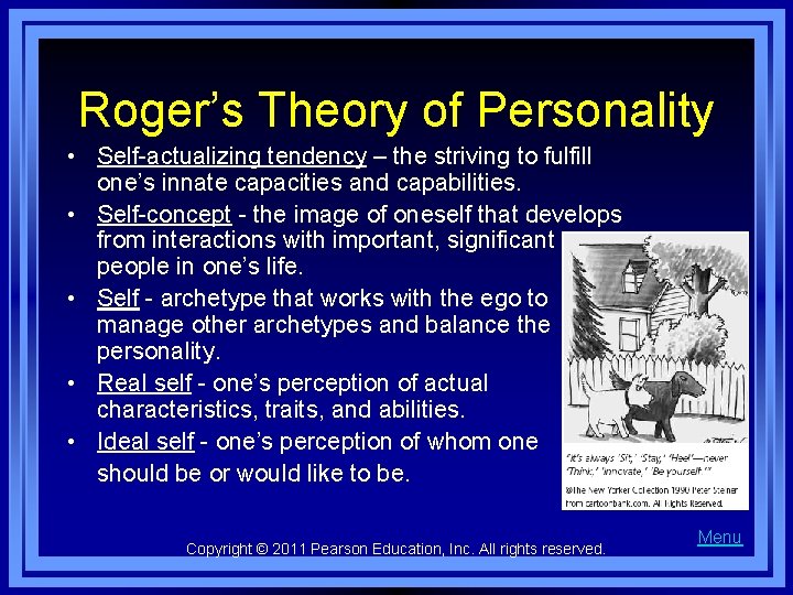 Roger’s Theory of Personality • Self-actualizing tendency – the striving to fulfill one’s innate