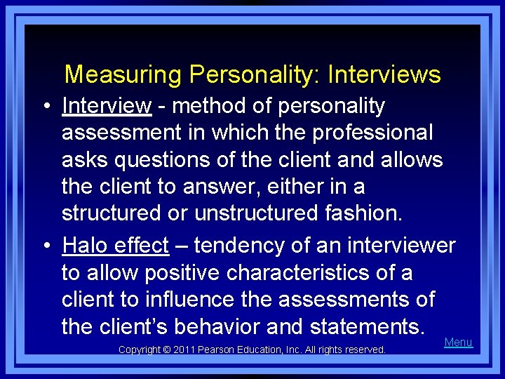 Measuring Personality: Interviews • Interview - method of personality assessment in which the professional