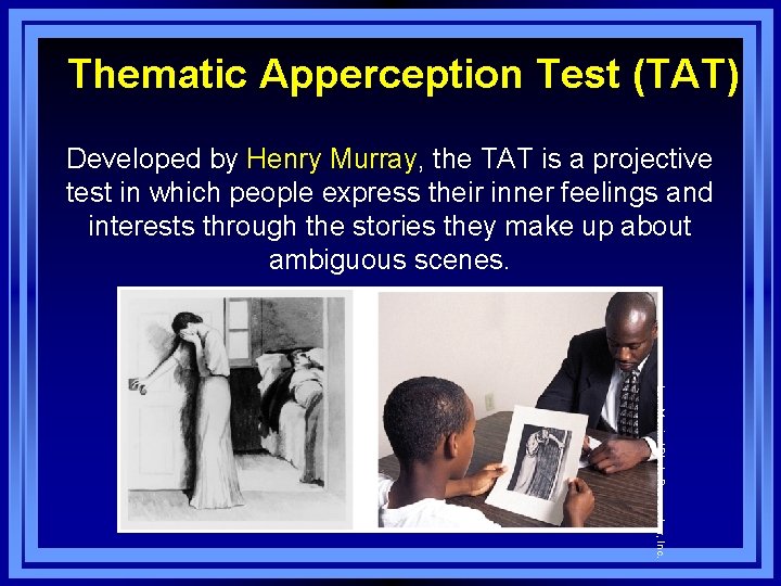 Thematic Apperception Test (TAT) Developed by Henry Murray, the TAT is a projective test