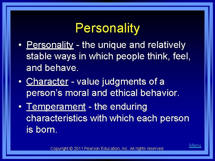 Personality • Personality - the unique and relatively stable ways in which people think,