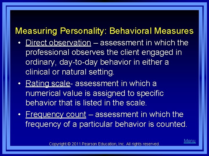 Measuring Personality: Behavioral Measures • Direct observation – assessment in which the professional observes