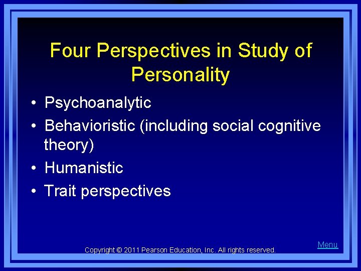 Four Perspectives in Study of Personality • Psychoanalytic • Behavioristic (including social cognitive theory)