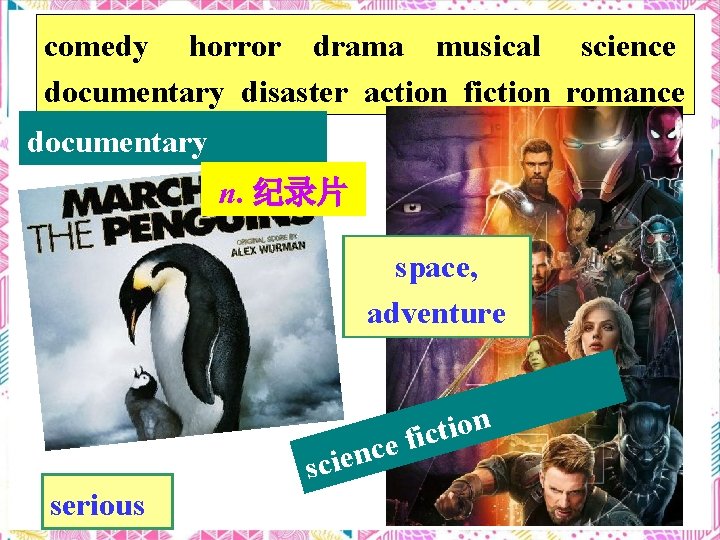 comedy horror drama musical science documentary disaster action fiction romance documentary n. 纪录片 space,
