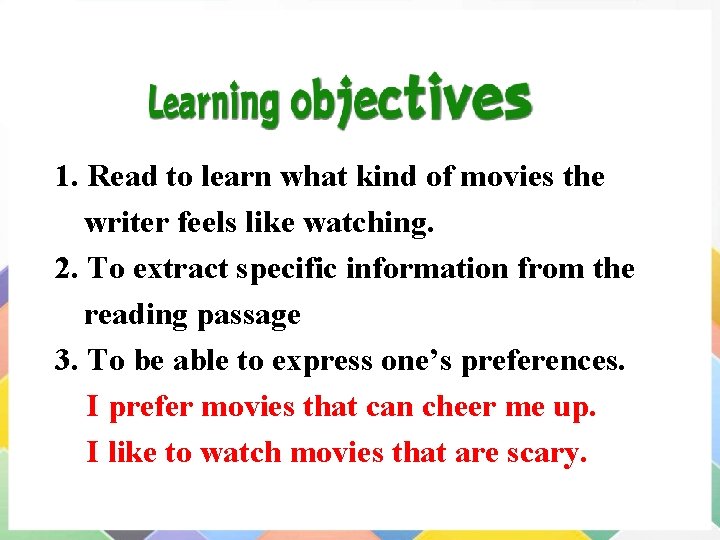 1. Read to learn what kind of movies the writer feels like watching. 2.