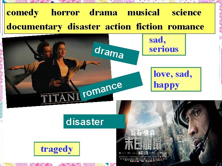 comedy horror drama musical science documentary disaster action fiction romance sad, serious dram a