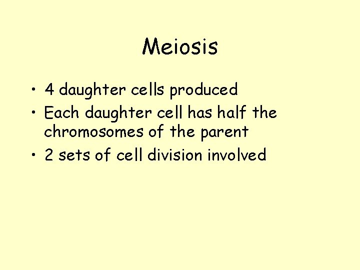 Meiosis • 4 daughter cells produced • Each daughter cell has half the chromosomes