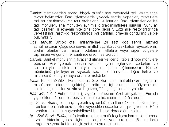 Tatlılar: Yemeklerden sonra, birçok misafir ana mönüdeki tatlı kalemlerine tekrar bakmazlar. Bazı işletmelerde yiyecek