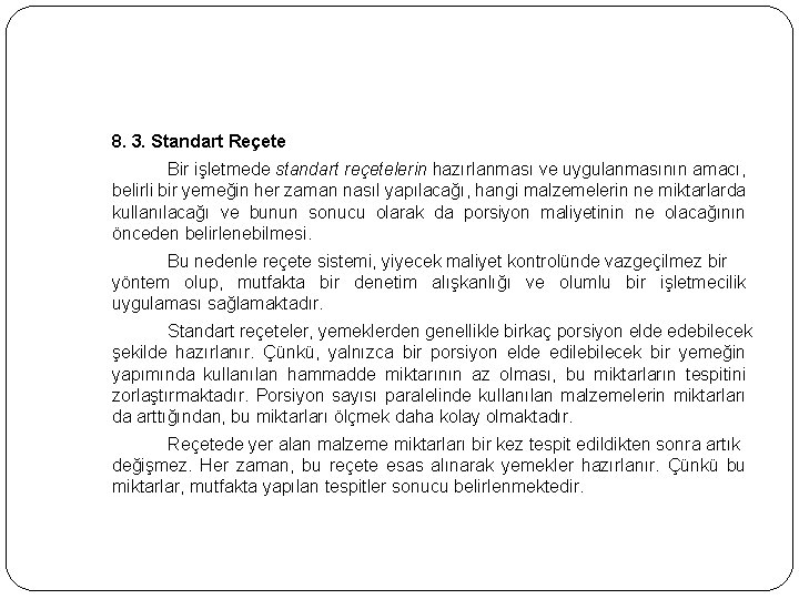 8. 3. Standart Reçete Bir işletmede standart reçetelerin hazırlanması ve uygulanmasının amacı, belirli bir