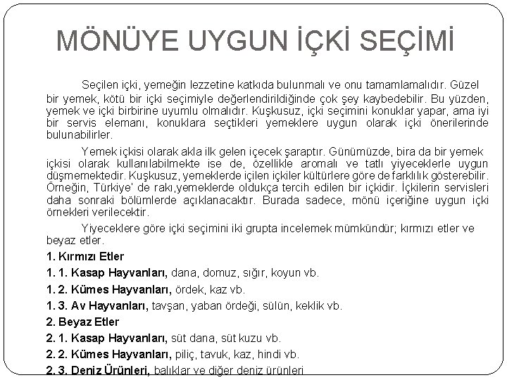 MÖNÜYE UYGUN İÇKİ SEÇİMİ Seçilen içki, yemeğin lezzetine katkıda bulunmalı ve onu tamamlamalıdır. Güzel