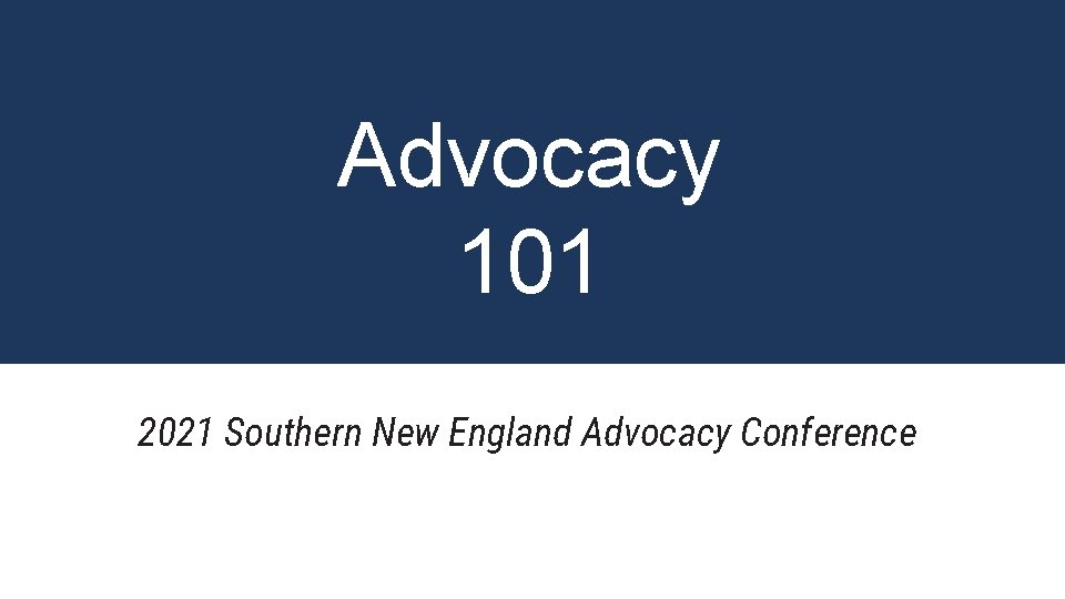 Advocacy 101 2021 Southern New England Advocacy Conference #VNAC 2020 Follow the schedule at