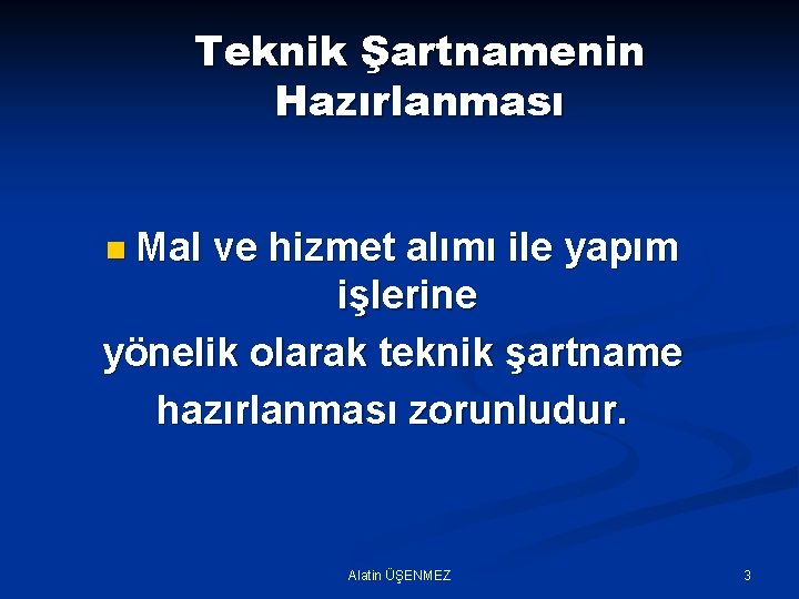 Teknik Şartnamenin Hazırlanması n Mal ve hizmet alımı ile yapım işlerine yönelik olarak teknik