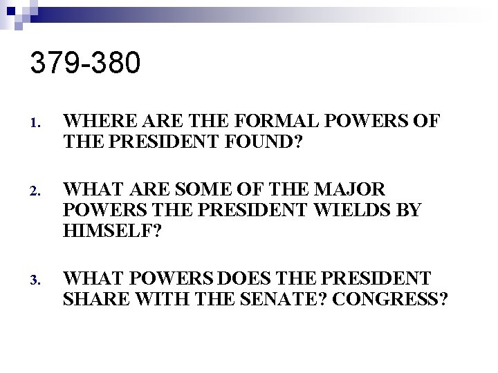 379 -380 1. WHERE ARE THE FORMAL POWERS OF THE PRESIDENT FOUND? 2. WHAT