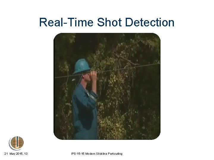 Real-Time Shot Detection 21 May 2015, 13 IPS-15 -15 Modern Slickline Perforating 