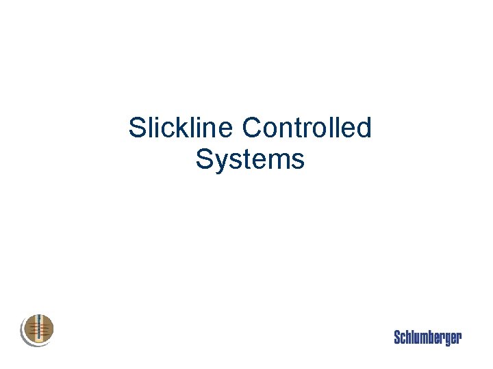 Slickline Controlled Systems 