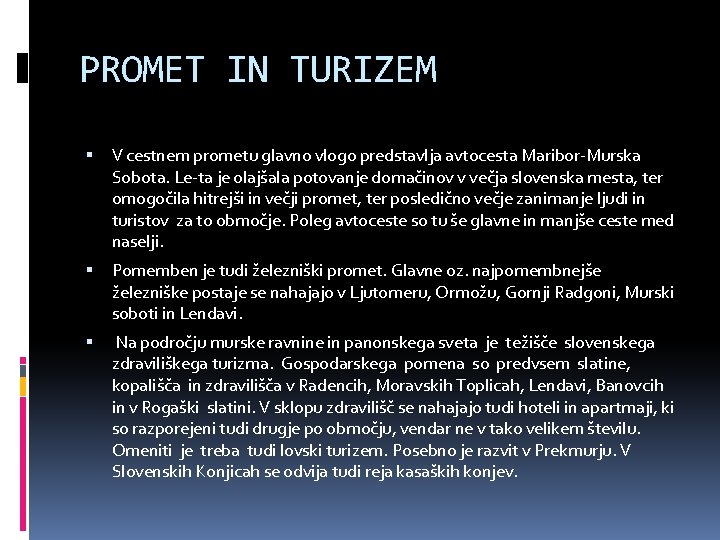 PROMET IN TURIZEM V cestnem prometu glavno vlogo predstavlja avtocesta Maribor-Murska Sobota. Le-ta je