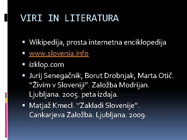 VIRI IN LITERATURA Wikipedija, prosta internetna enciklopedija www. slovenia. info izklop. com Jurij Senegačnik,