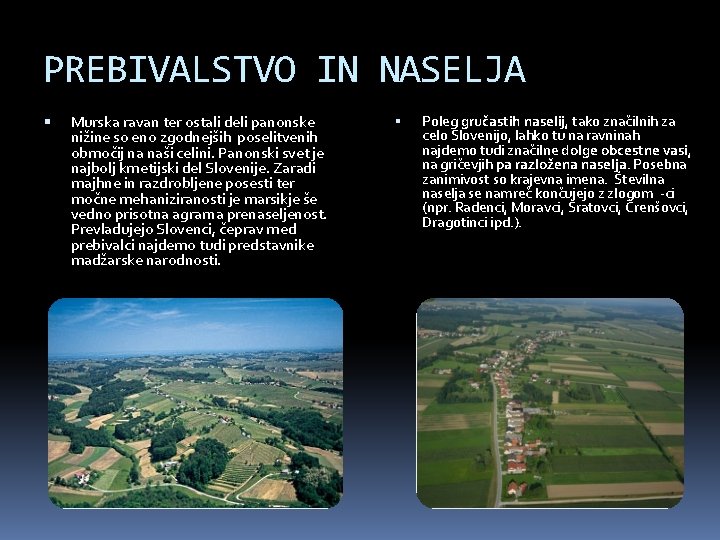 PREBIVALSTVO IN NASELJA Murska ravan ter ostali deli panonske nižine so eno zgodnejših poselitvenih