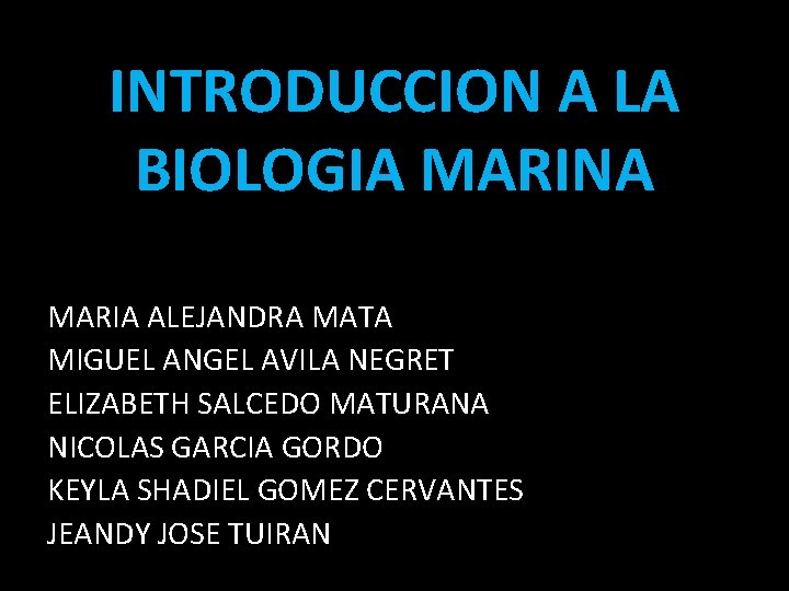 INTRODUCCION A LA BIOLOGIA MARINA MARIA ALEJANDRA MATA MIGUEL ANGEL AVILA NEGRET ELIZABETH SALCEDO